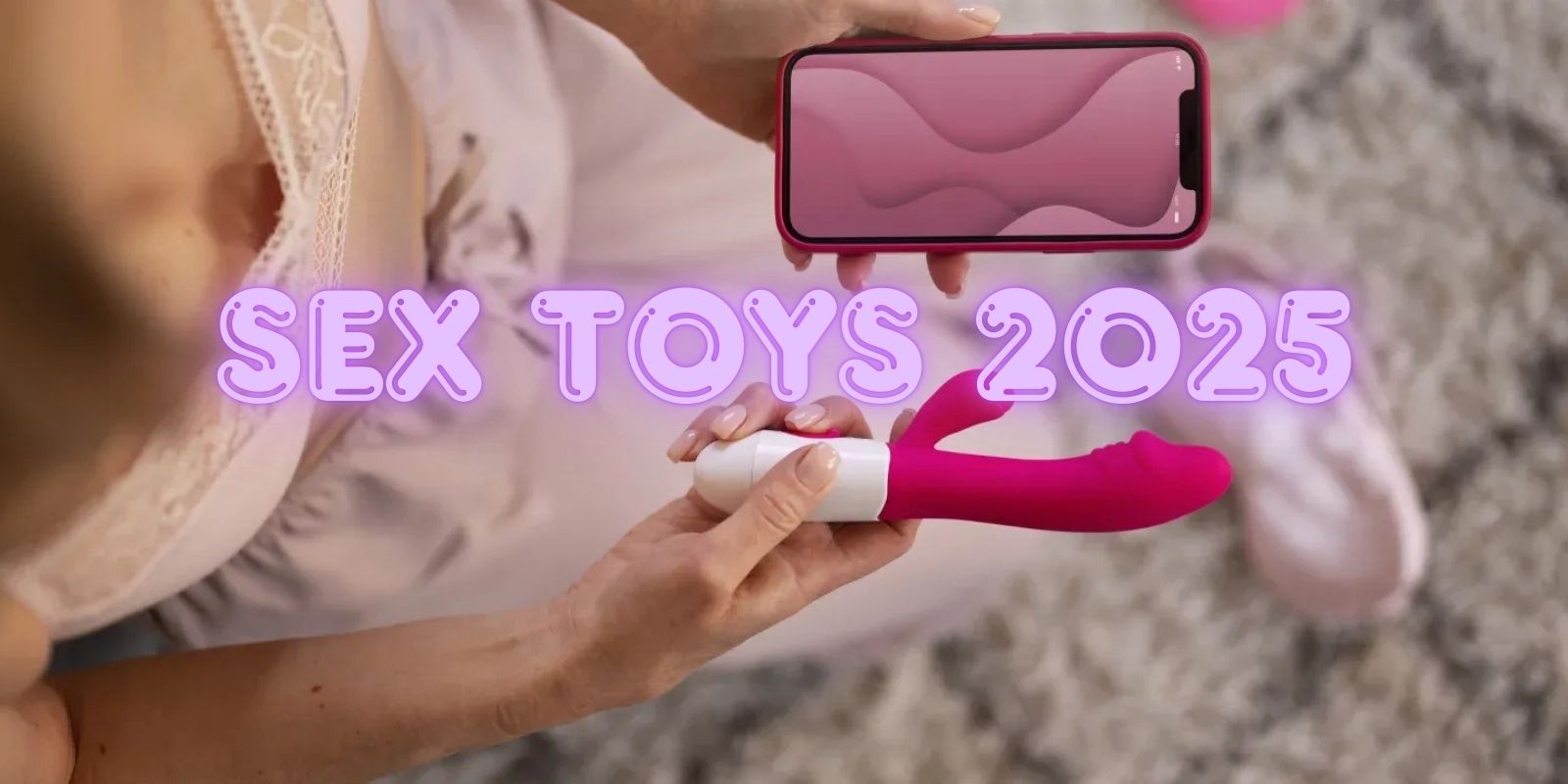 Best Sex Toys 2025 – Couples Sex Toys Sex Toys 2025