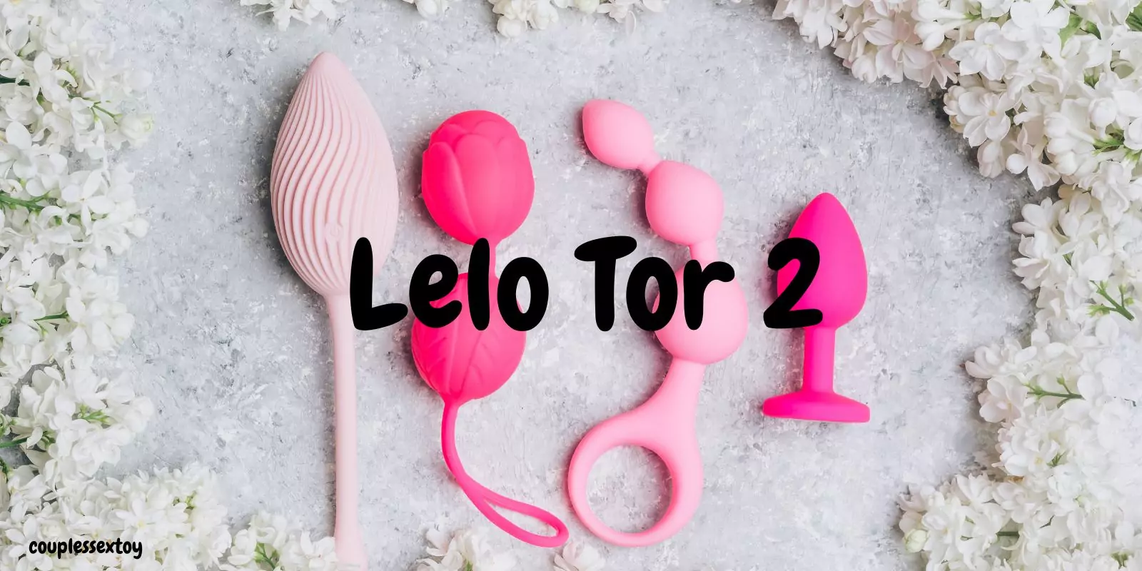 Lelo Tor 2 Ring: The Best Vibrating Ring For Intimacy